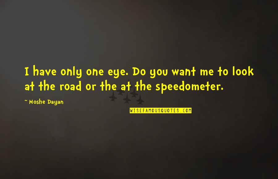 Precut Stair Quotes By Moshe Dayan: I have only one eye. Do you want