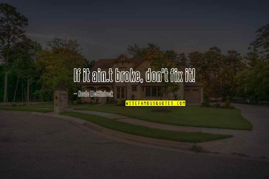 Precut Stair Quotes By Neale McClintock: If it ain.t broke, don't fix it!