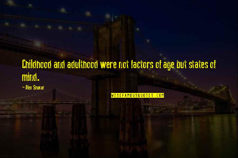 Precycleus Quotes By Alex Shakar: Childhood and adulthood were not factors of age