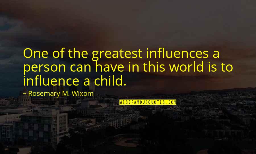 Precycleus Quotes By Rosemary M. Wixom: One of the greatest influences a person can