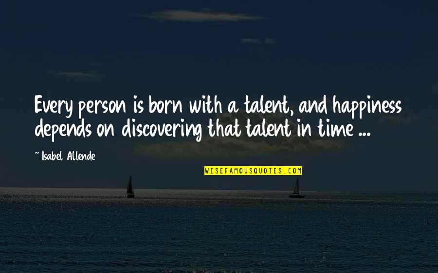 Predanja I Srednja Quotes By Isabel Allende: Every person is born with a talent, and Predanja I Srednja Quotes By Isabel Allende: Every person is born with a talent, and