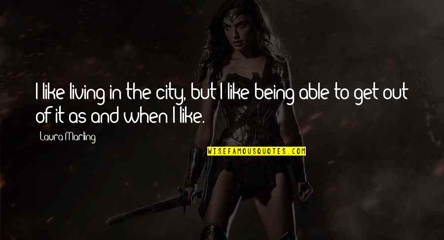 Predanja O Quotes By Laura Marling: I like living in the city, but I Predanja O Quotes By Laura Marling: I like living in the city, but I