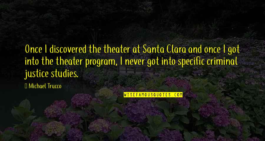 Predarea Sincrona Quotes By Michael Trucco: Once I discovered the theater at Santa Clara Predarea Sincrona Quotes By Michael Trucco: Once I discovered the theater at Santa Clara