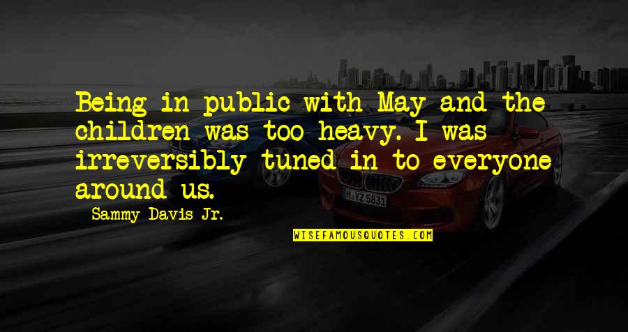 Predate Quotes By Sammy Davis Jr.: Being in public with May and the children