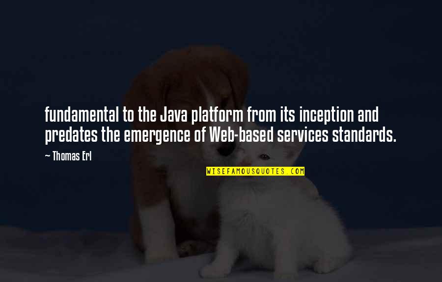 Predates Quotes By Thomas Erl: fundamental to the Java platform from its inception