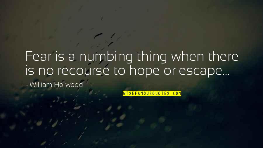 Predating Def Quotes By William Horwood: Fear is a numbing thing when there is