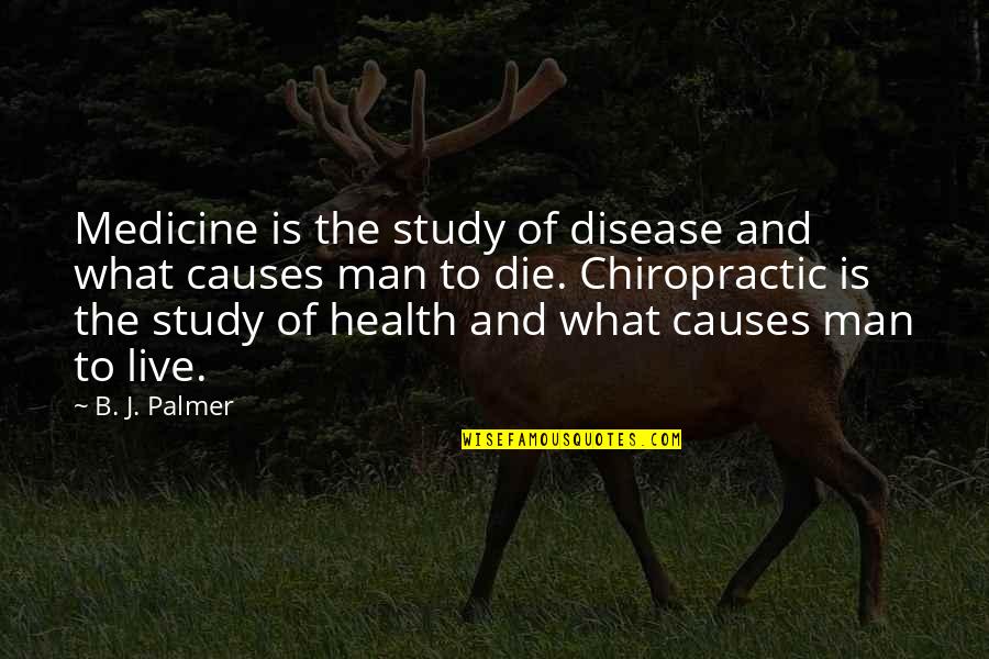 Predator 1987 Quotes By B. J. Palmer: Medicine is the study of disease and what