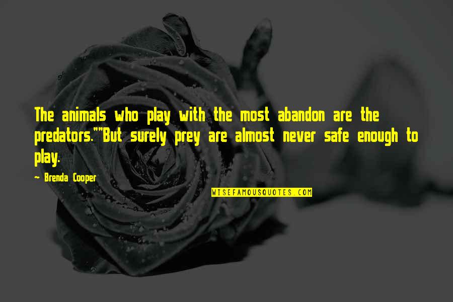 Predator And Prey Quotes By Brenda Cooper: The animals who play with the most abandon Predator And Prey Quotes By Brenda Cooper: The animals who play with the most abandon