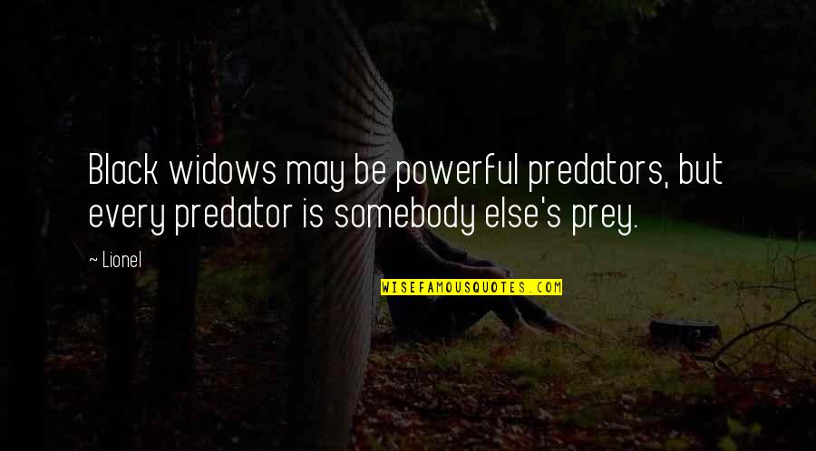 Predator And Prey Quotes By Lionel: Black widows may be powerful predators, but every