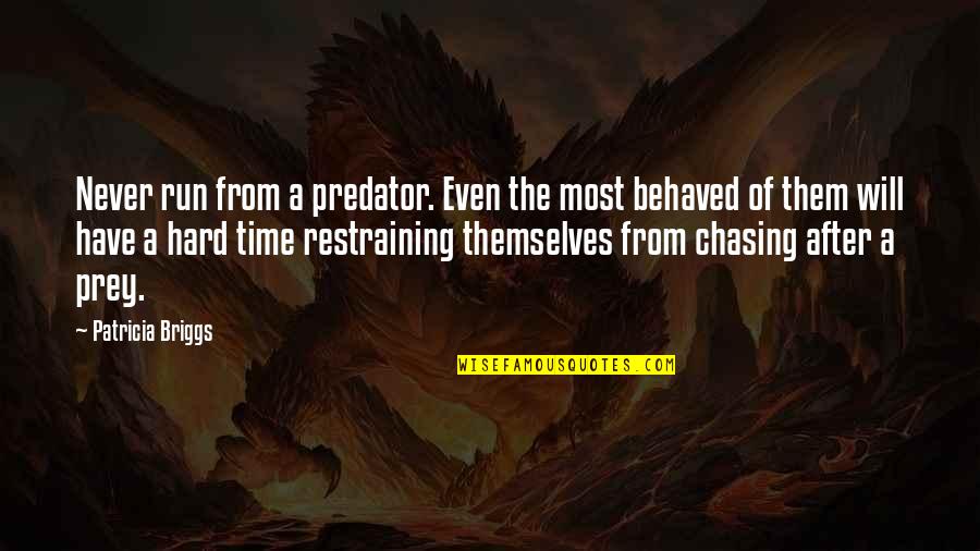 Predator And Prey Quotes By Patricia Briggs: Never run from a predator. Even the most