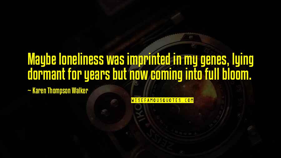 Predator Engine Parts Quotes By Karen Thompson Walker: Maybe loneliness was imprinted in my genes, lying