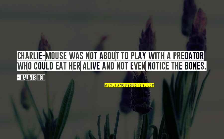 Predator Quotes By Nalini Singh: Charlie-mouse was not about to play with a