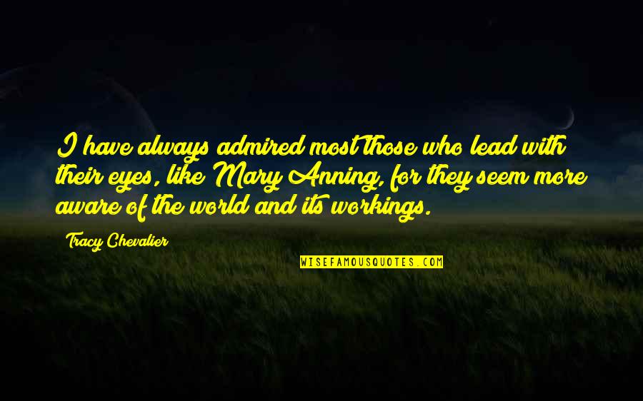 Predator Quotes Quotes By Tracy Chevalier: I have always admired most those who lead Predator Quotes Quotes By Tracy Chevalier: I have always admired most those who lead