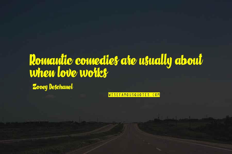 Predatoria Quotes By Zooey Deschanel: Romantic comedies are usually about when love works. Predatoria Quotes By Zooey Deschanel: Romantic comedies are usually about when love works.