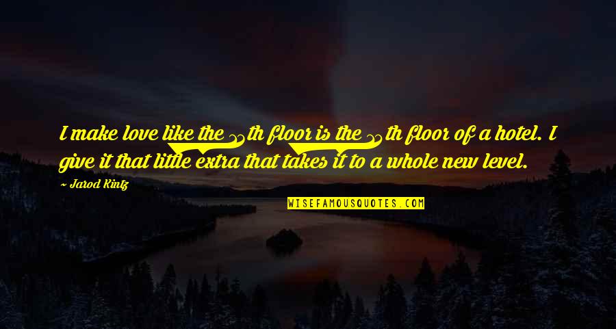 Predatoria Significado Quotes By Jarod Kintz: I make love like the 13th floor is