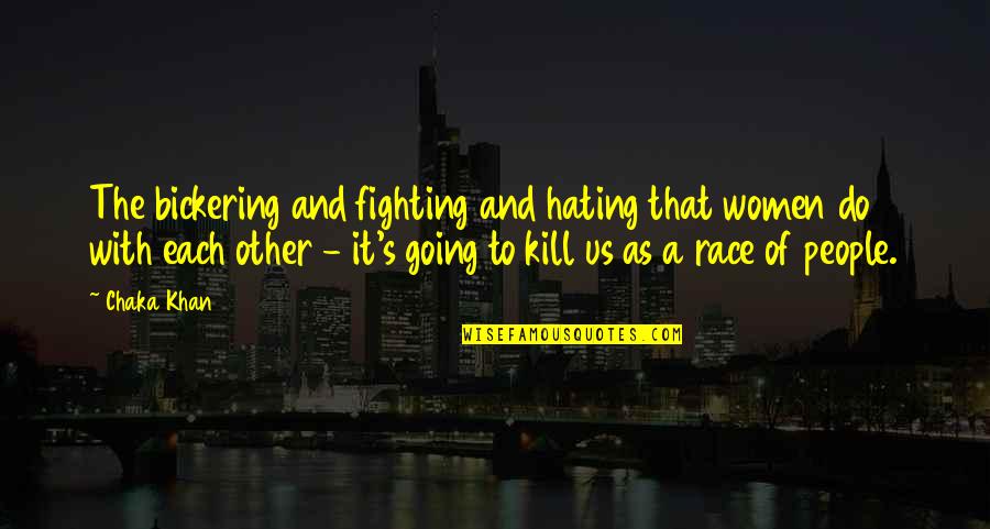 Predators Living Quotes By Chaka Khan: The bickering and fighting and hating that women Predators Living Quotes By Chaka Khan: The bickering and fighting and hating that women