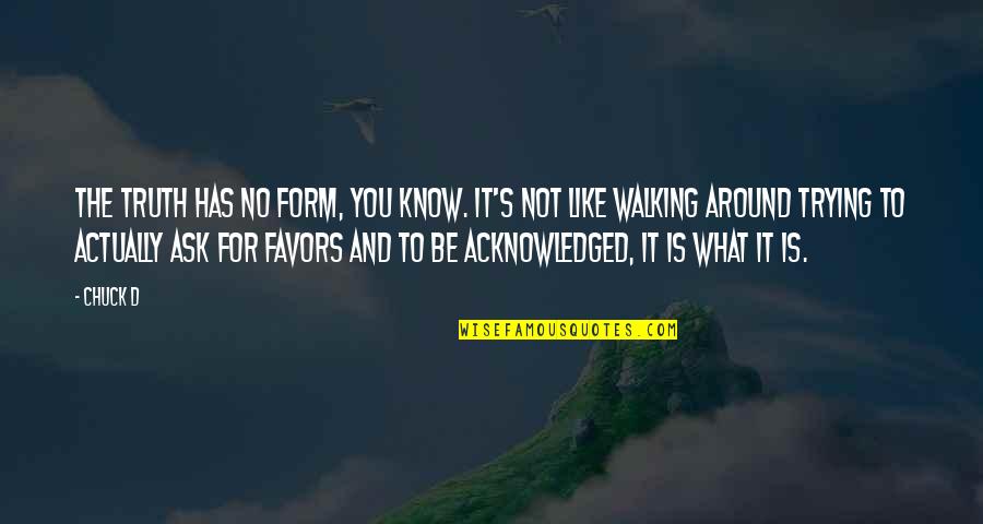 Predators Living Quotes By Chuck D: The truth has no form, you know. It's Predators Living Quotes By Chuck D: The truth has no form, you know. It's
