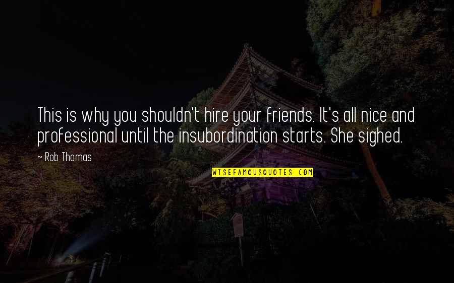 Predators Living Quotes By Rob Thomas: This is why you shouldn't hire your friends. Predators Living Quotes By Rob Thomas: This is why you shouldn't hire your friends.