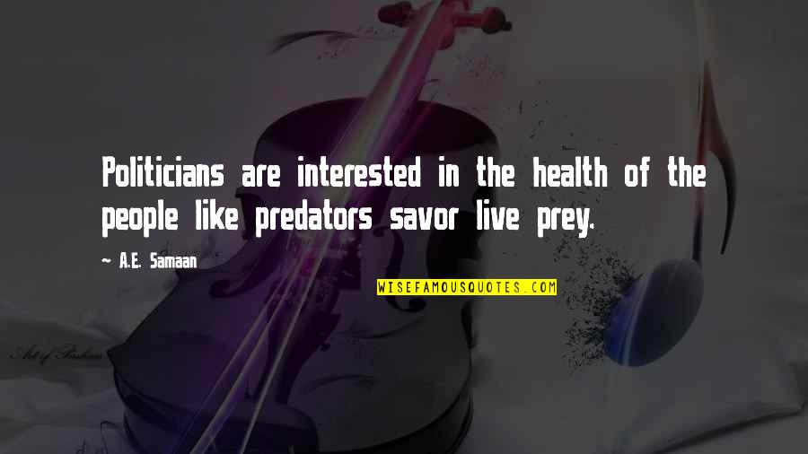 Predatory Quotes By A.E. Samaan: Politicians are interested in the health of the