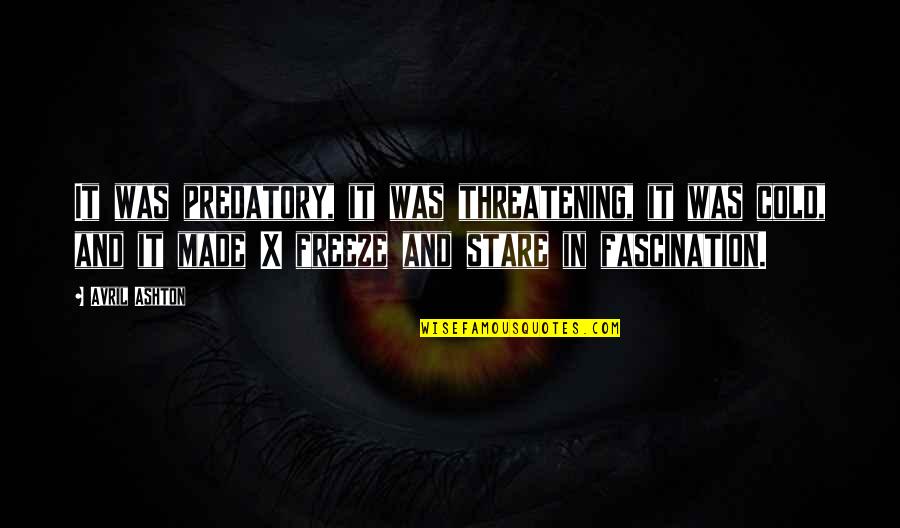 Predatory Quotes By Avril Ashton: It was predatory, it was threatening, it was