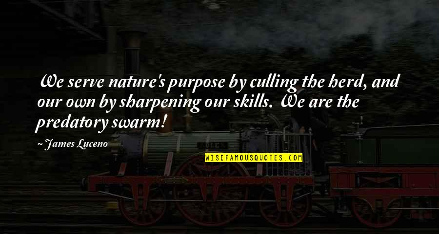 Predatory Quotes By James Luceno: We serve nature's purpose by culling the herd,