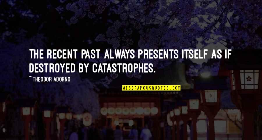 Predawn Quotes By Theodor Adorno: The recent past always presents itself as if
