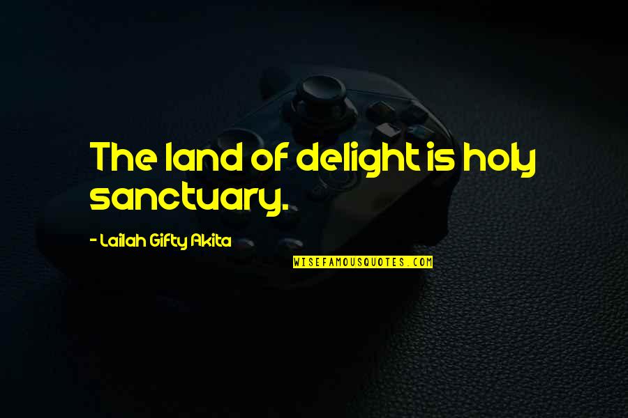 Predecible Sinonimos Quotes By Lailah Gifty Akita: The land of delight is holy sanctuary.