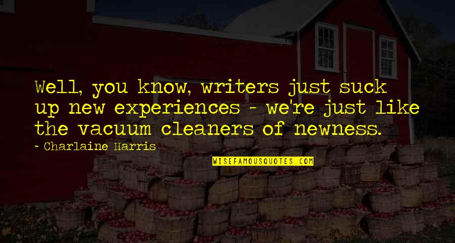 Predecir Significado Quotes By Charlaine Harris: Well, you know, writers just suck up new Predecir Significado Quotes By Charlaine Harris: Well, you know, writers just suck up new