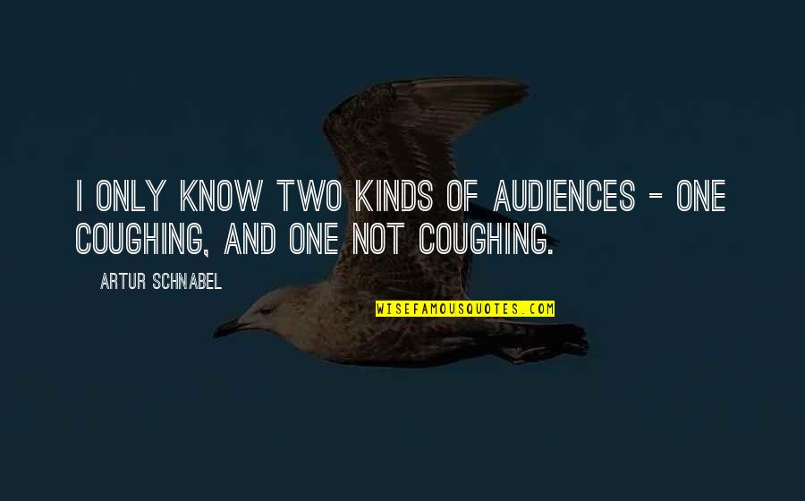 Predelictions Quotes By Artur Schnabel: I only know two kinds of audiences -
