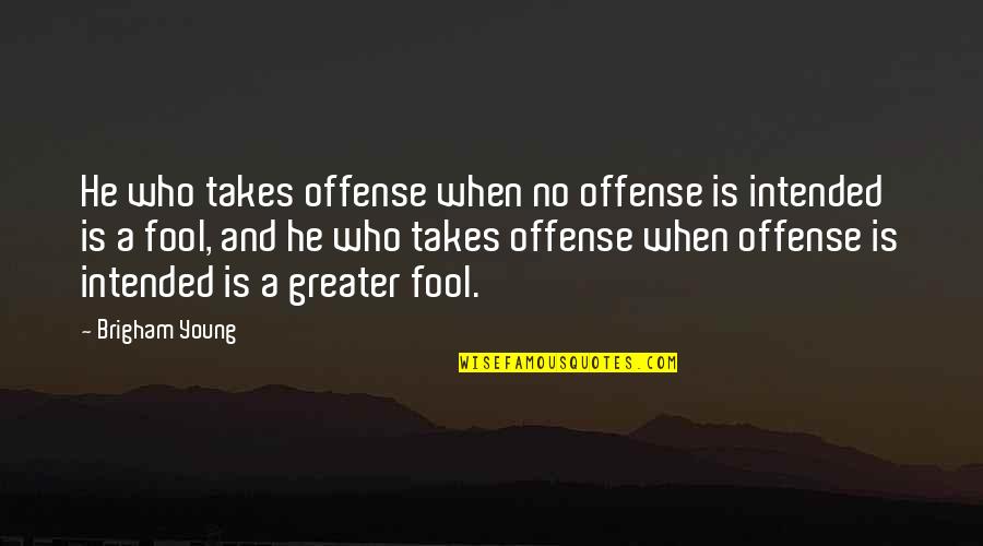 Predestinacion Cancion Quotes By Brigham Young: He who takes offense when no offense is Predestinacion Cancion Quotes By Brigham Young: He who takes offense when no offense is