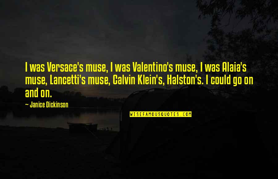 Predestinacion Cancion Quotes By Janice Dickinson: I was Versace's muse, I was Valentino's muse, Predestinacion Cancion Quotes By Janice Dickinson: I was Versace's muse, I was Valentino's muse,