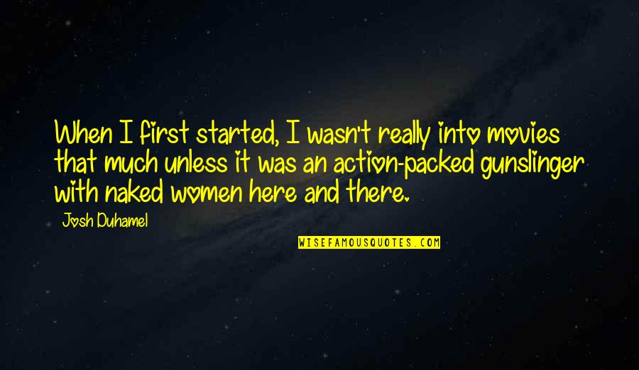 Predestinacion Cancion Quotes By Josh Duhamel: When I first started, I wasn't really into Predestinacion Cancion Quotes By Josh Duhamel: When I first started, I wasn't really into