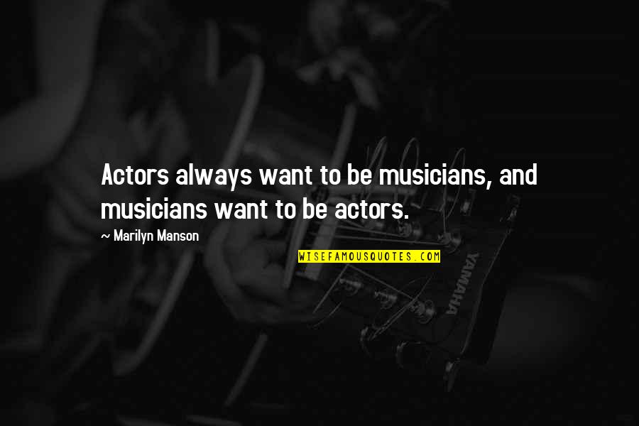 Predestinacion Letra Quotes By Marilyn Manson: Actors always want to be musicians, and musicians Predestinacion Letra Quotes By Marilyn Manson: Actors always want to be musicians, and musicians