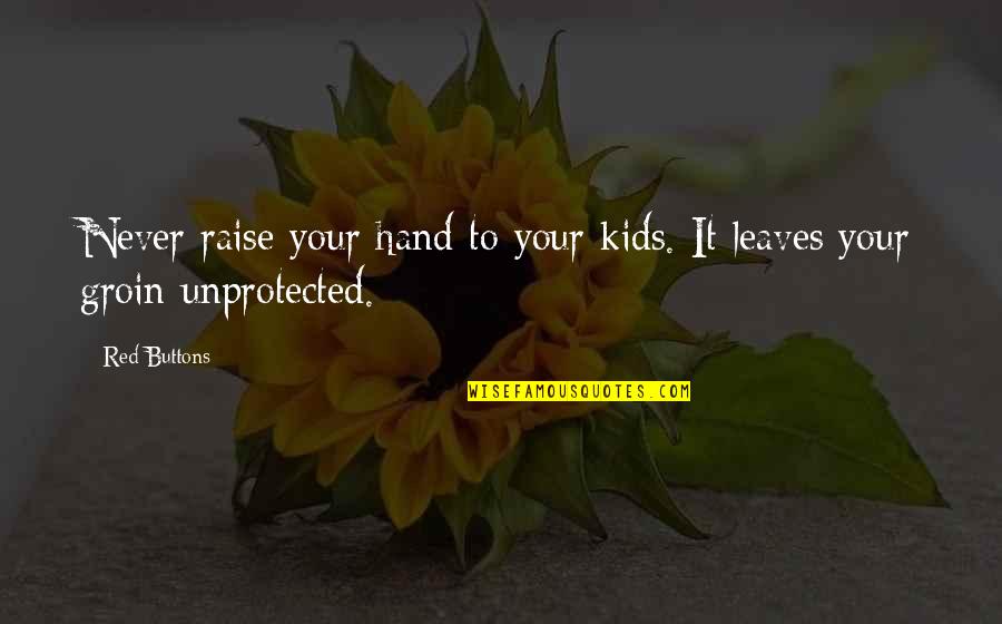 Predestinado Que Quotes By Red Buttons: Never raise your hand to your kids. It
