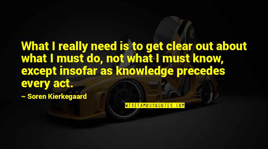 Predestination 2014 Quotes By Soren Kierkegaard: What I really need is to get clear