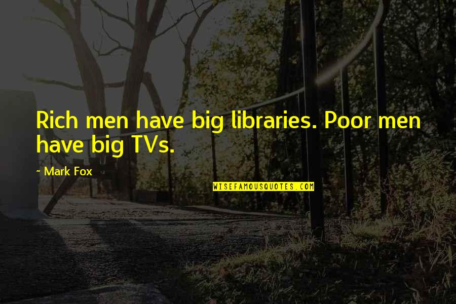 Predestination Famous Quotes By Mark Fox: Rich men have big libraries. Poor men have