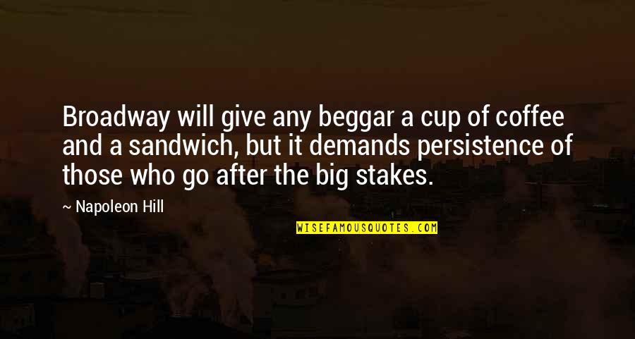 Predestination Famous Quotes By Napoleon Hill: Broadway will give any beggar a cup of