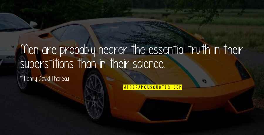Predestination Quotes Quotes By Henry David Thoreau: Men are probably nearer the essential truth in