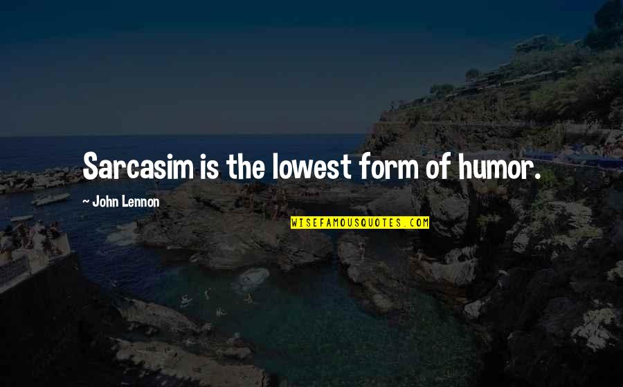 Predestined Abbi Glines Quotes By John Lennon: Sarcasim is the lowest form of humor. Predestined Abbi Glines Quotes By John Lennon: Sarcasim is the lowest form of humor.