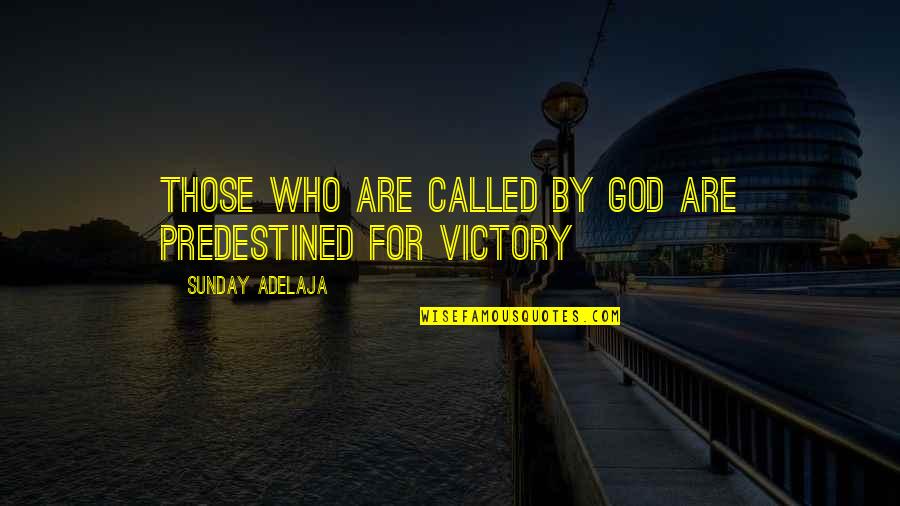 Predestined By God Quotes By Sunday Adelaja: Those who are called by God are predestined
