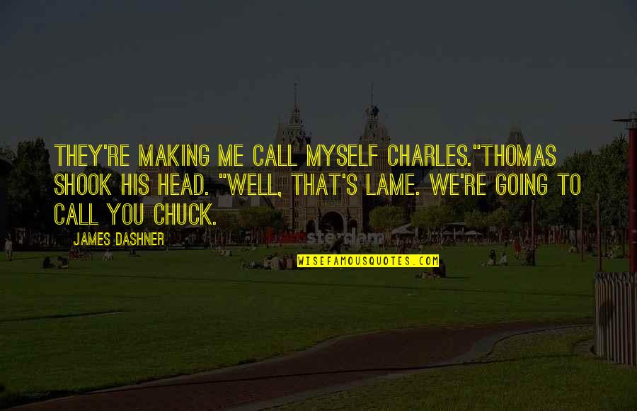 Predestined Fate Quotes By James Dashner: They're making me call myself Charles."Thomas shook his Predestined Fate Quotes By James Dashner: They're making me call myself Charles."Thomas shook his