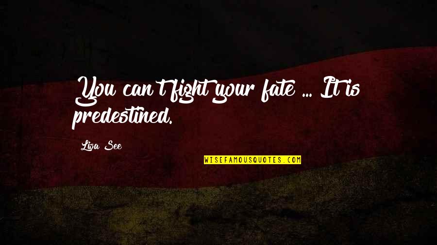 Predestined Fate Quotes By Lisa See: You can't fight your fate ... It is