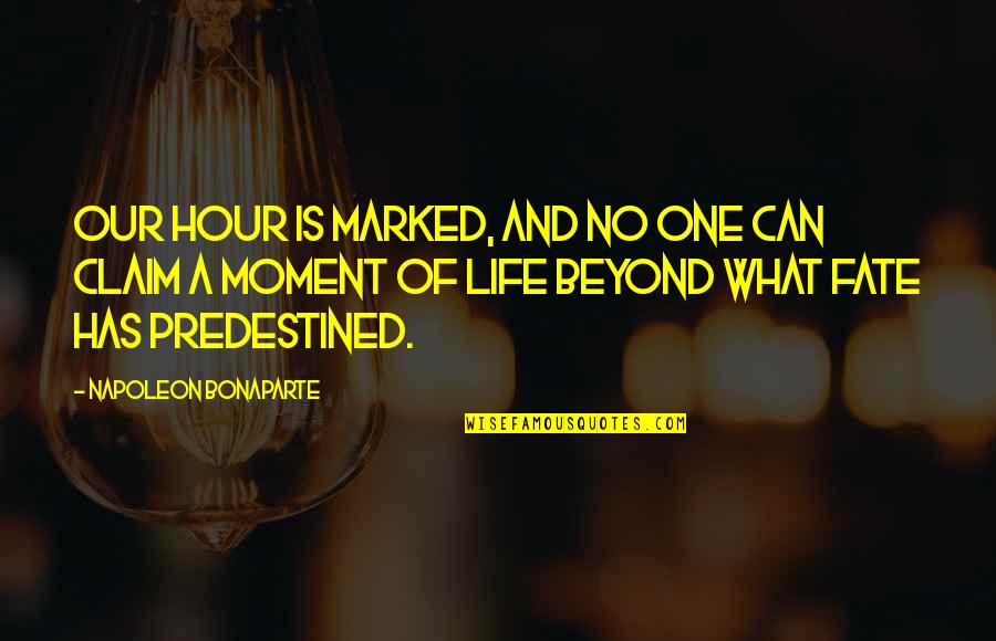 Predestined Fate Quotes By Napoleon Bonaparte: Our hour is marked, and no one can Predestined Fate Quotes By Napoleon Bonaparte: Our hour is marked, and no one can