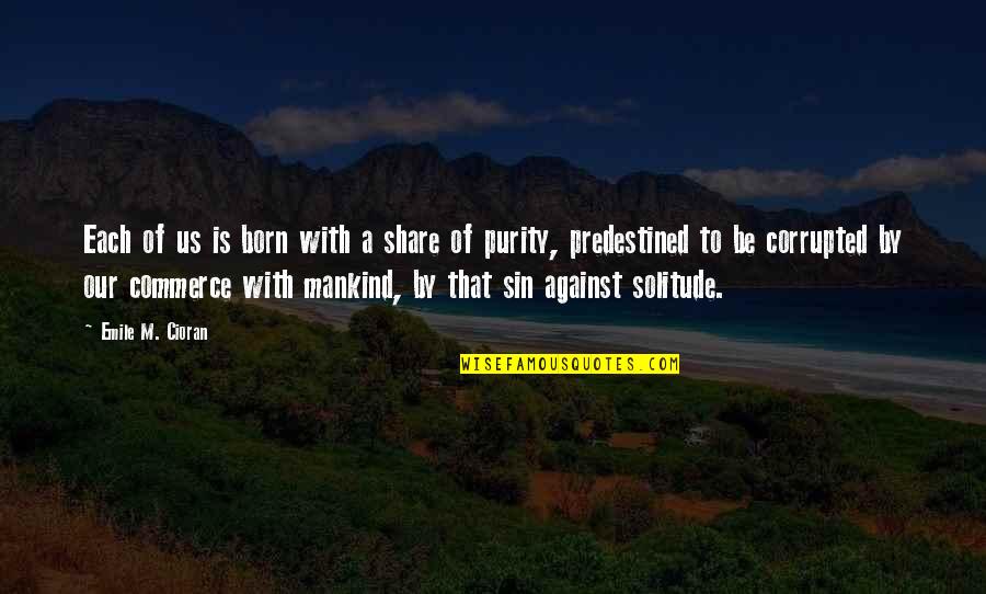 Predestined Quotes By Emile M. Cioran: Each of us is born with a share