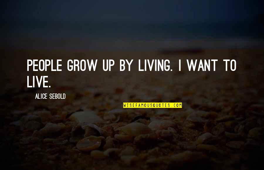 Predestiny Quotes By Alice Sebold: People grow up by living. I want to