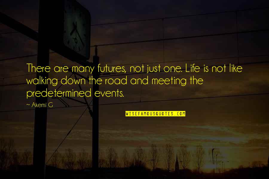 Predetermined Future Quotes By Akemi G: There are many futures, not just one. Life