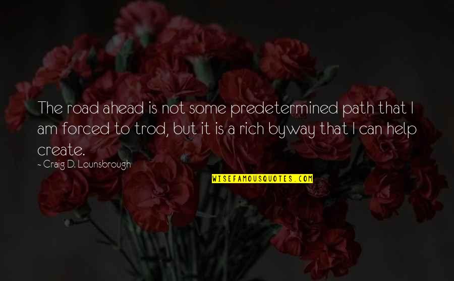 Predetermined Future Quotes By Craig D. Lounsbrough: The road ahead is not some predetermined path