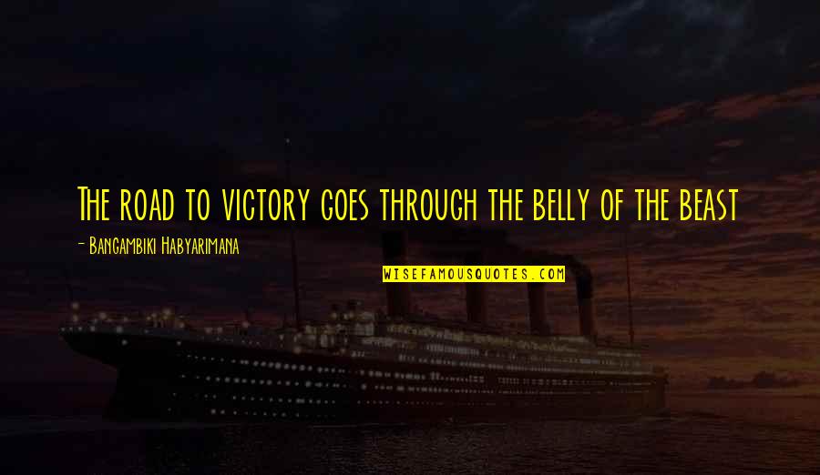Predgene Quotes By Bangambiki Habyarimana: The road to victory goes through the belly Predgene Quotes By Bangambiki Habyarimana: The road to victory goes through the belly