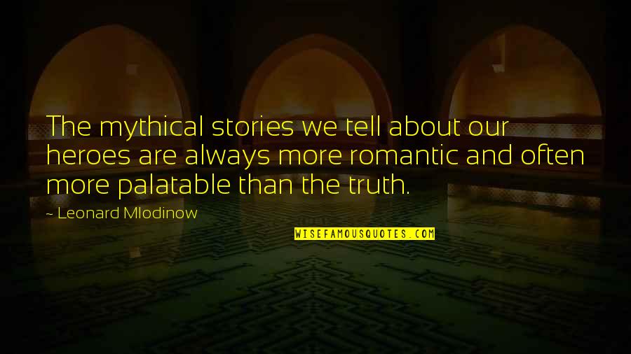 Predicado Portugues Quotes By Leonard Mlodinow: The mythical stories we tell about our heroes