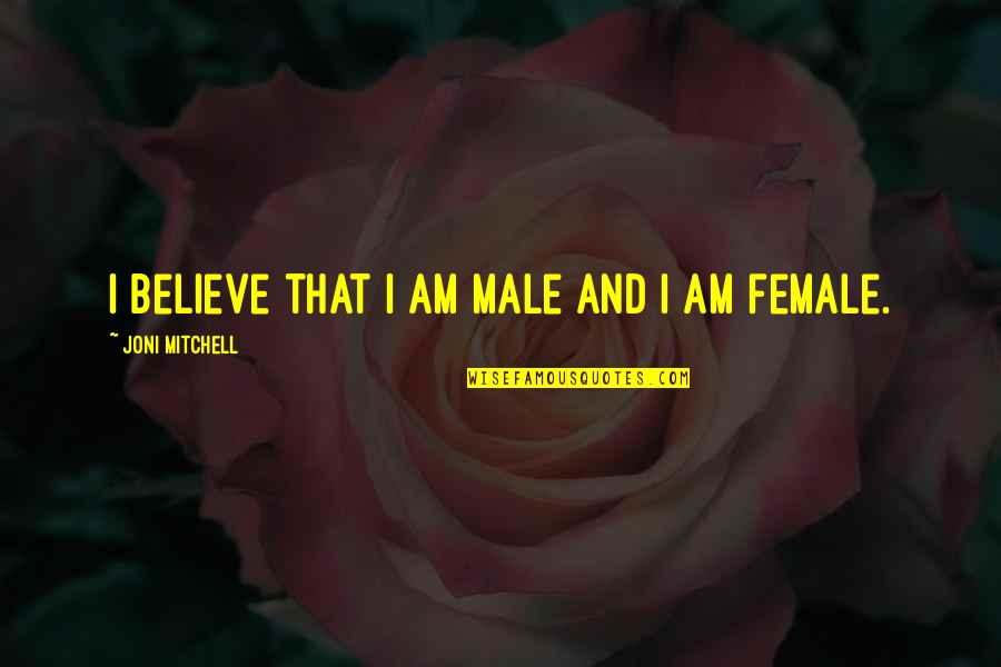 Predicado Verbal Y Quotes By Joni Mitchell: I believe that I am male and I